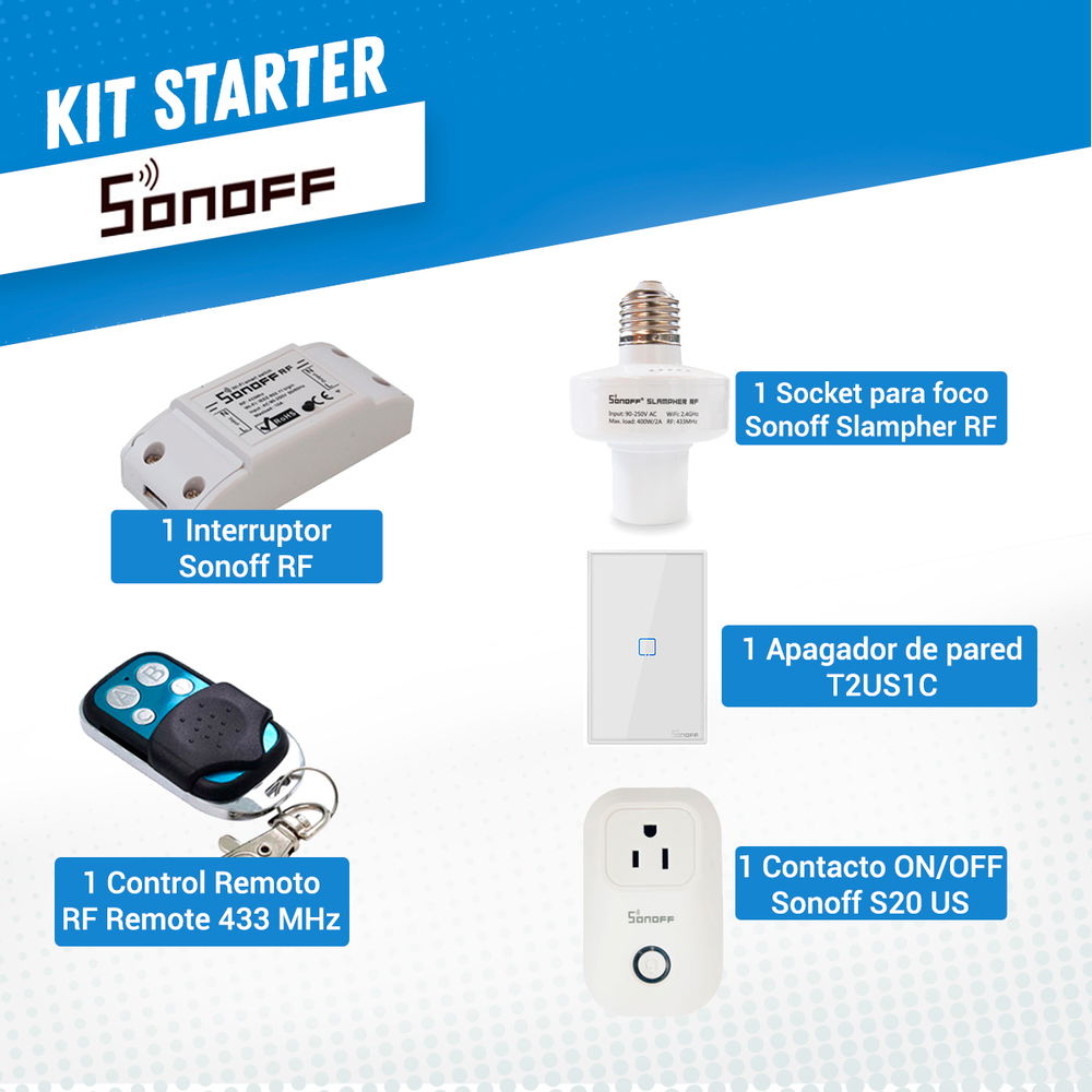KIT STARTER SONOFF CON 1 INTERRUPTOR RF, 1 SOCKET PARA FOCO SLAMPHER RF, 1 CONTROL REMOTO, 1 APAGADOR DE PARED TOUCH T2US1 Y CONTACTO S20 KIT STARTER SONOFF CON 1 INTERRUPTOR RF, 1 SOCKET PARA FOCO SLAMPHER RF, 1 CONTROL REMOTO, 1 APAGADOR DE PARED TOUCH T2US1 Y CONTACTO S20